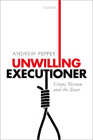 Unwilling Executioner Crime Fiction And The State Andrew Pepper