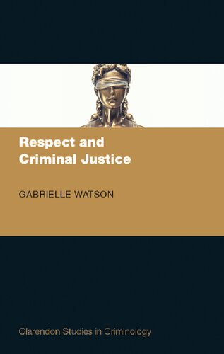 Respect And Criminal Justice Clarendon Studies In Criminology 1st Edition Gabrielle Watson