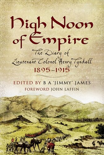 High Noon Of Empire The Diary Of Lieutenant Colonel Henry Tyndall 18951915 Henry Tyndall Ba Jimmy James John Laffin