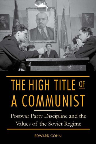 The High Title Of A Communist Postwar Party Discipline And The Values Of The Soviet Regime Edward Cohn