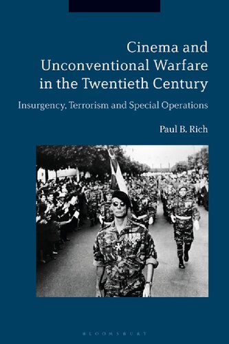 Cinema And Unconventional Warfare In The Twentieth Century Insurgency Terrorism And Special Operations Paul B Rich