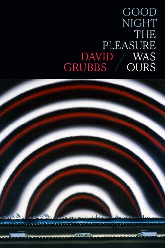 Good Night The Pleasure Was Ours David Grubbs