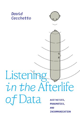 Listening In The Afterlife Of Data Aesthetics Pragmatics And Incommunication David Cecchetto