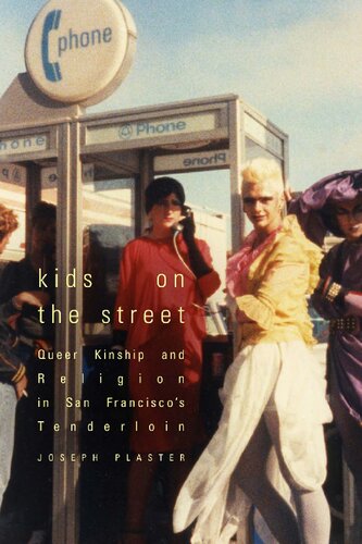 Kids On The Street Queer Kinship And Religion In San Franciscos Tenderloin 1st Edition Joseph Plaster