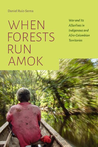 When Forests Run Amok War And Its Afterlives In Indigenous And Afrocolombian Territories Daniel Ruizserna