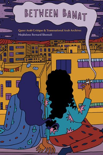 Between Banat Queer Arab Critique And Transnational Arab Archives Mejdulene Bernard Shomali