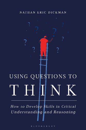 Using Questions To Think How To Develop Skills In Critical Understanding And Reasoning Nathan Eric Dickman