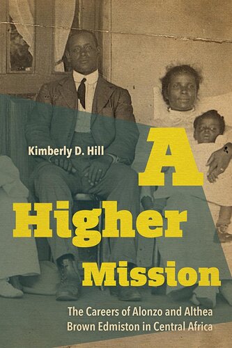 A Higher Mission The Careers Of Alonzo And Althea Brown Edmiston In Central Africa Kimberly D Hill