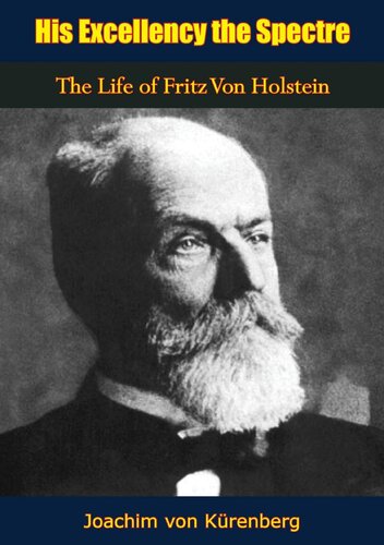 His Excellency The Spectre The Life Of Fritz Von Holstein Joachim Von Krenberg