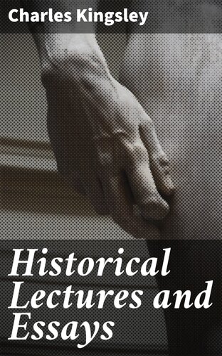 Historical Lectures And Essays Charles Kingsley