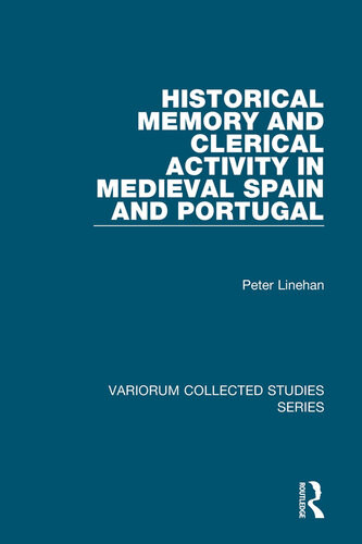 Historical Memory And Clerical Activity In Medieval Spain And Portugal Peter Linehan