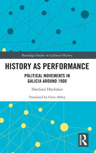 History As Performance Political Movements In Galicia Around 1900 Dietlind Hchtker