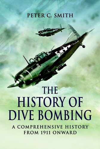 The History Of Dive Bombing A Comprehensive History From 1911 Onward Peter C Smith