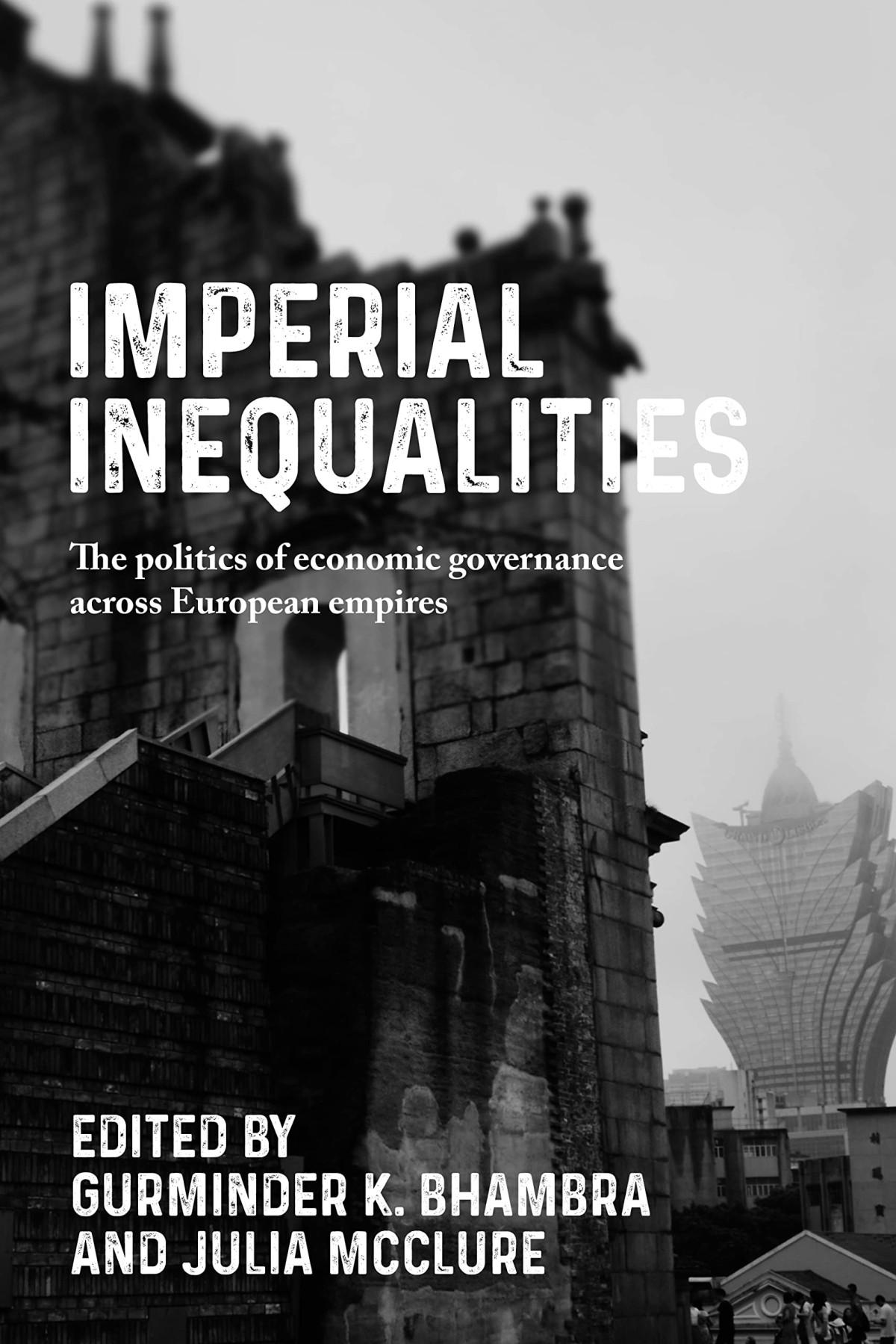 Imperial Inequalities The Politics Of Economic Governance Across European Empires 1st Edition Gurminder K Bhambra