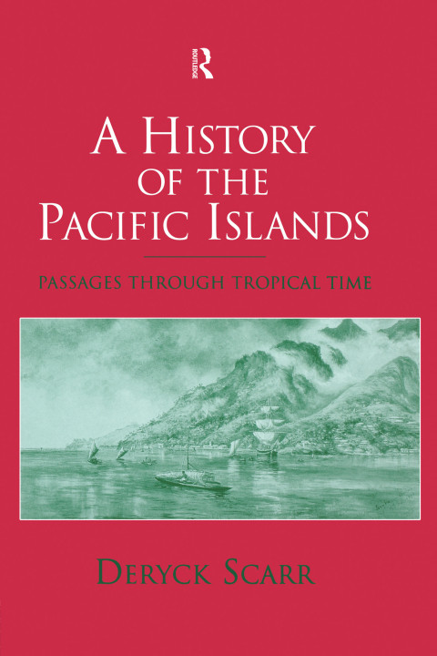 A History Of The Pacific Islands Passages Through Tropical Time Deryck Scarr