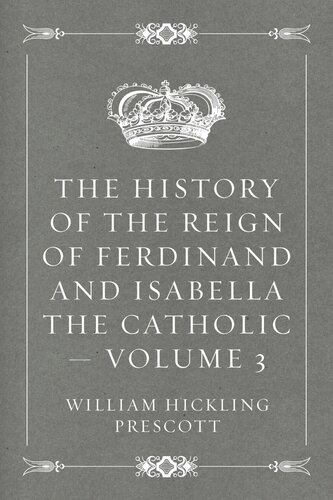 The History Of The Reign Of Ferdinand And Isabella The Catholic Volume 3 William Hickling Prescott