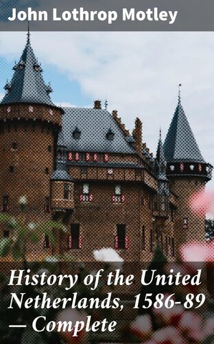 History Of The United Netherlands 158689 Complete John Lothrop Motley