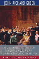 History Of The English People Volume V Puritan England 16031660 Esprios Classics John Richard Green