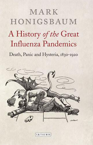 A History Of The Great Influenza Pandemics Death Panic And Hysteria 18301920 Mark Honigsbaum