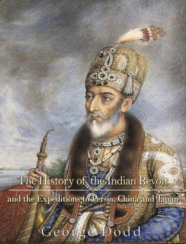 The History Of The Indian Revolt And Of The Expeditions To Persia China And Japan George Dodd