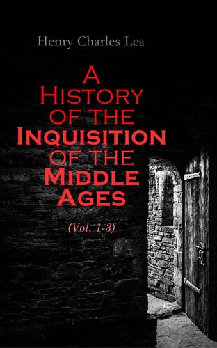 A History Of The Inquisition Of The Middle Ages Vol 13 Henry Charles Lea