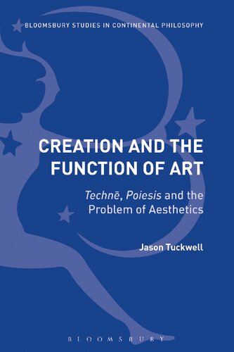Creation And The Function Of Art Techn Poiesis And The Problem Of Aesthetics Jason Tuckwell