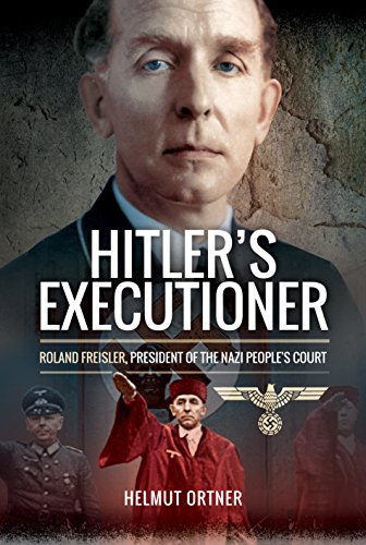 Hitlers Executioner Judge Jury And Mass Murderer For The Nazis 1st Edition Helmut Ortner