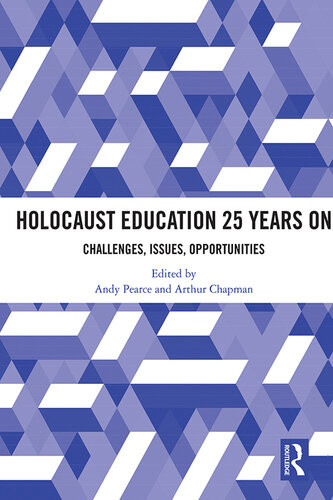Holocaust Education 25 Years On Challenges Issues Opportunities Andy Pearce Arthur Chapman