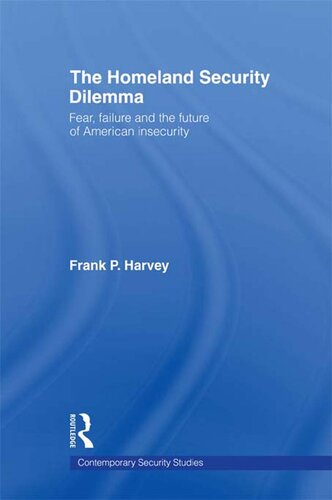 The Homeland Security Dilemma Fear Failure And The Future Of American Insecurity Frank P Harvey