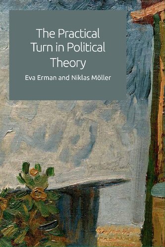 The Practical Turn In Political Theory Eva Erman Niklas Mller