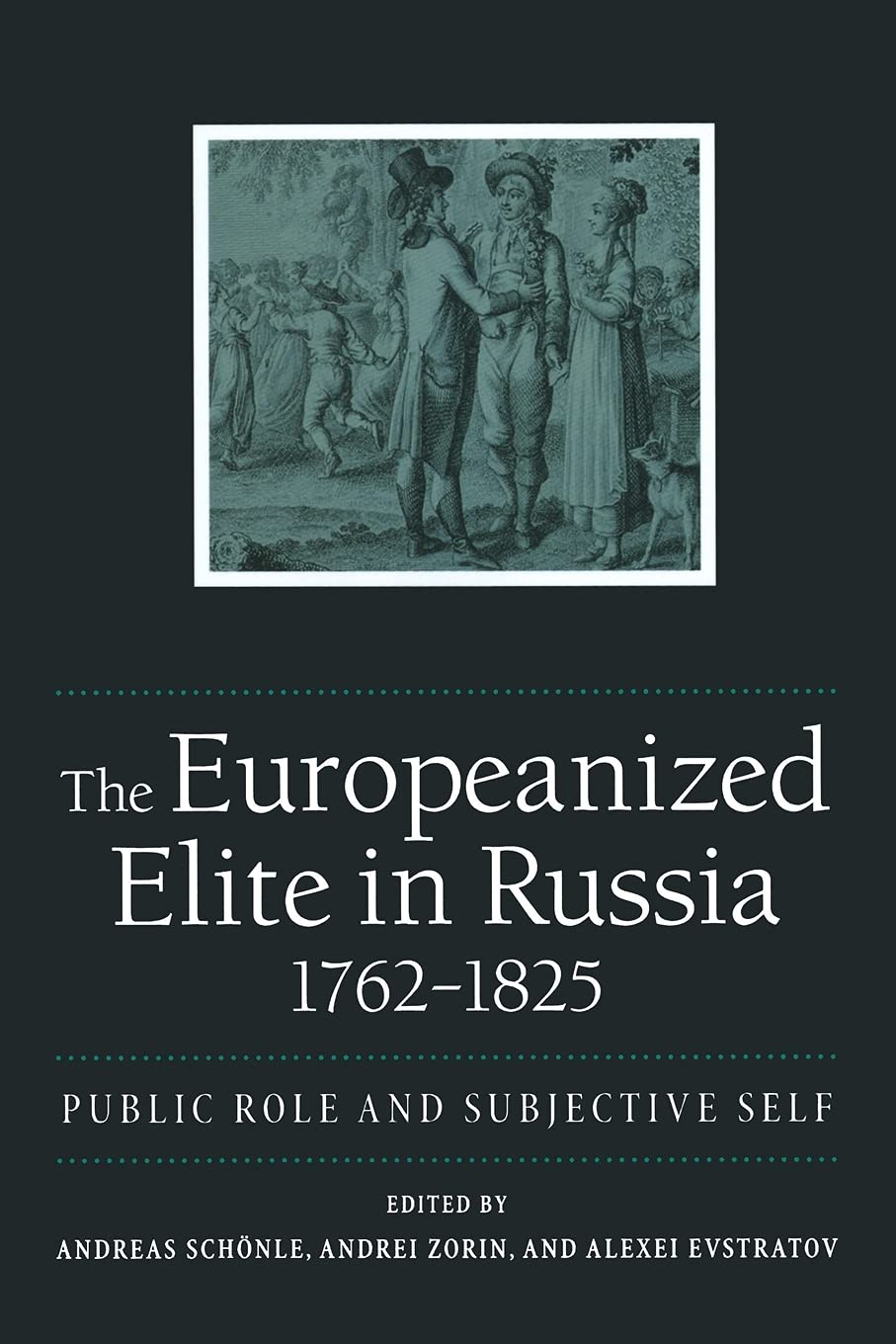 The Europeanized Elite In Russia 17621825 Public Role And Subjective Self Niu Series In Slavic East European And Eurasian Studies 1st Edition Andreas Schnle Editor