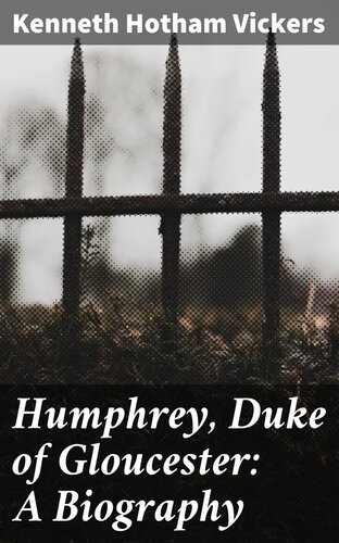 Humphrey Duke Of Gloucester A Biography Kenneth Hotham Vickers