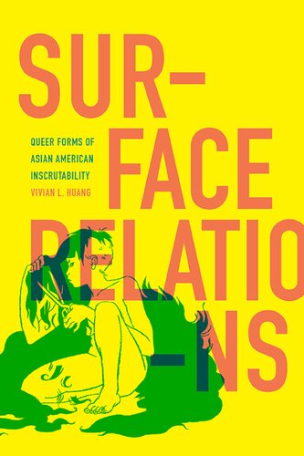 Surface Relations Queer Forms Of Asian American Inscrutability Vivian L Huang