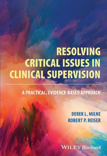 Resolving Critical Issues In Clinical Supervision A Practical Evidencebased Approach Derek L Milne
