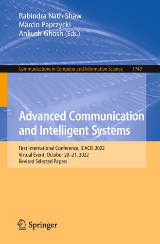 Advanced Communication And Intelligent Systems First International Conference Icacis 2022 Virtual Event October 2021 2022 Revised Selected Papers Rabindra Nath Shaw