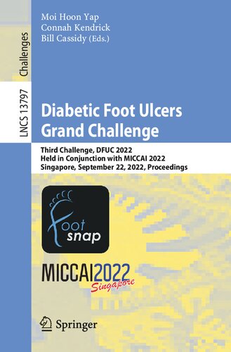 Diabetic Foot Ulcers Grand Challenge Third Challenge Dfuc 2022 Held In Conjunction With Miccai 2022 Singapore September 22 2022 Proceedings Moi Hoon Yap