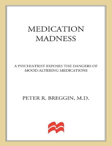 Medication Madness A Psychiatrist Exposes The Dangers Of Moodaltering Medications 1st Edition Peter R Breggin Md