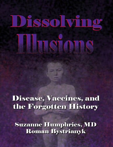 Dissolving Illusions Disease Vaccines And Forgotten History Suzanne Humphries