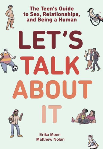 Lets Talk About It The Teens Guide To Sex Relationships And Being A Human A Graphic Novel Erika Moen