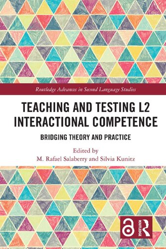 Teaching And Testing L2 Interactional Competence Bridging Theory And Practice Routledge Advances In Second Language Studies 1st Edition M Rafael Salaberry Editor