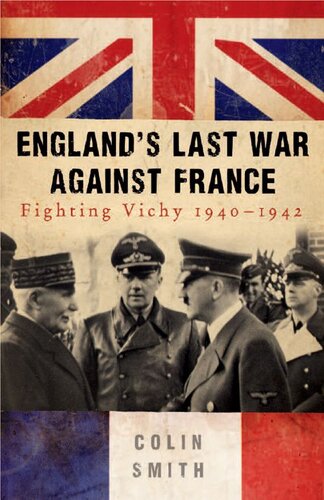 Englands Last War Against France Fighting Vichy 19401942 Colin Smith
