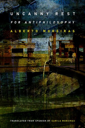 Uncanny Rest For Antiphilosophy Alberto Moreiras