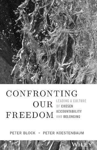 Confronting Our Freedom Leading A Culture Of Chosen Accountability And Belonging Peter Block