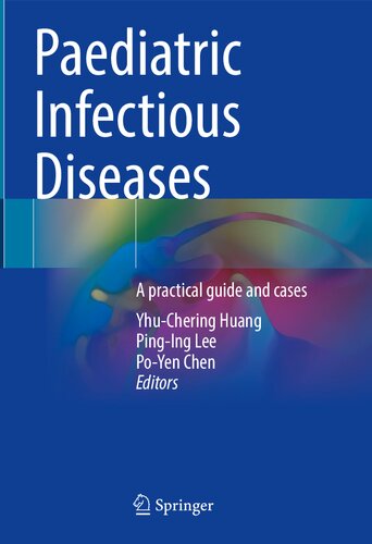 Paediatric Infectious Diseases A Practical Guide And Cases 1st Yhuchering Huang Editor