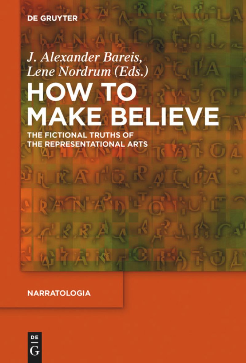 How To Make Believe The Fictional Truths Of The Representational Arts 1st Edition Alexander Bareis