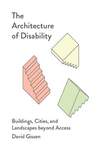 The Architecture Of Disability Buildings Cities And Landscapes Beyond Access David Gissen