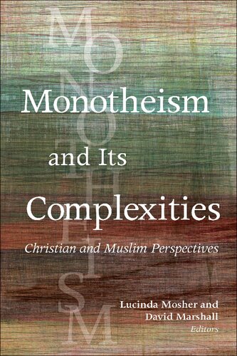 Monotheism And Its Complexities Christian And Muslim Perspectives Lucinda Mosher David Marshall