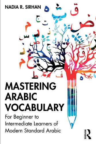 Mastering Arabic Vocabulary For Beginner To Intermediate Learners Of Modern Standard Arabic Nadia R Sirhan