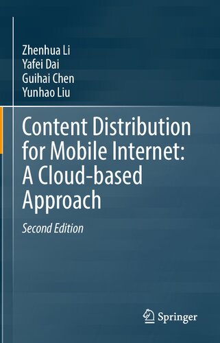 Content Distribution For Mobile Internet A Cloudbased Approach 2nd Edition Zhenhua Li
