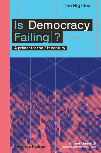 Is Democracy Failing A Primer For The 21st Century Niheer Dasandi